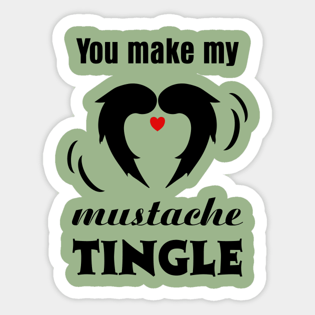 You make my Mustache Tingle Sticker by ArtsByNaty